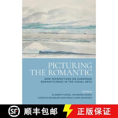 【3-4周达】Picturing the Romantic : New perspectives on European Romanticism(s) in the visual arts [9781526179425]