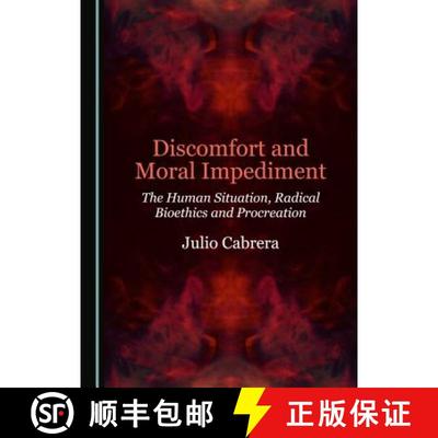 预订 Discomfort and Moral Impediment : The Human Situation, Radical Bioethics and Procreation [9781527518032]