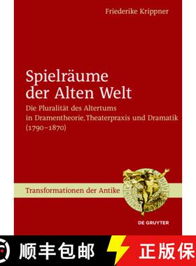 【3-4周达】Spielraume der Alten Welt: Die Pluralitat des Altertums in Dramentheorie, Theaterpraxis un... [9783110472349]
