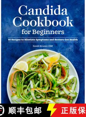 预订 Candida Cookbook for Beginners: 85 Recipes to Alleviate Symptoms and Restore Gut Health [9781648769733]