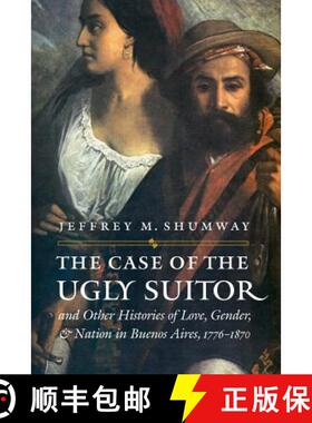 【3-4周达】The Case of the Ugly Suitor & Other Histories of Love, Gender, & Nation in Buenos Aires, 1... [9780803293267]