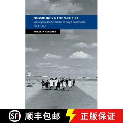 预订 Mussolini's Nation-Empire: Sovereignty and Settlement in Italy's Borderlands, 1922–1943 - Musso... [9781108414784]