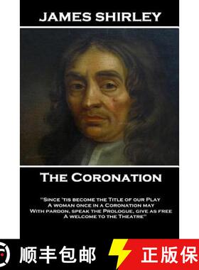 【3-4周达】James Shirley - The Coronation: What wind brought thee hither? In what old hollow tree, or... [9781787379237]