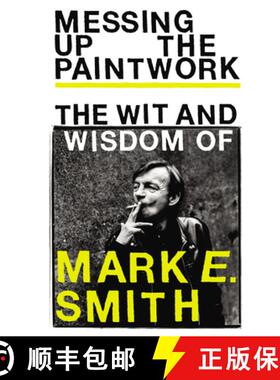 【3-4周达】Messing Up the Paintwork : The Wit and Wisdom of Mark E. Smith [9781785039850]
