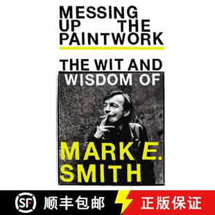 【3-4周达】Messing Up the Paintwork : The Wit and Wisdom of Mark E. Smith [9781785039850]