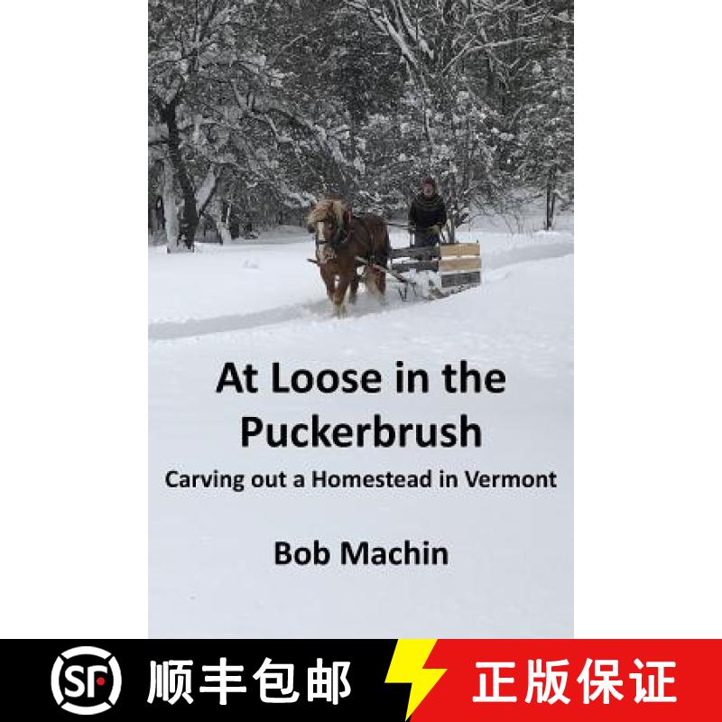 【3-4周达】At Loose in the Puckerbrush: Carving out a Homestead in Vermont [9781936711604]