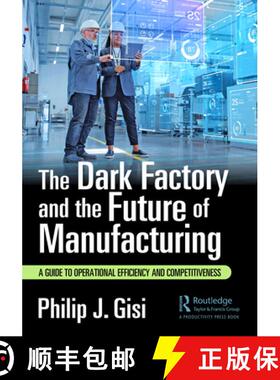 【3-4周达】The Dark Factory and the Future of Manufacturing: A Guide to Operational Efficiency and Co... [9781032687483]