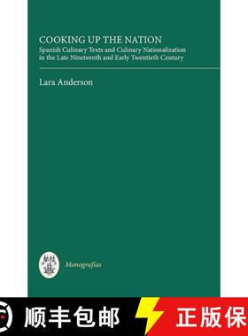 【3-4周达】Cooking Up the Nation: Spanish Culinary Texts and Culinary Nationalization in the Late Nin... [9781855662469]