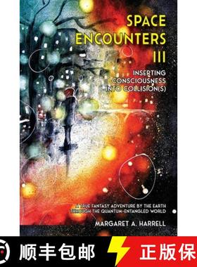 预订 Space Encounters III - Inserting Consciousness into Collisions: A True Fantasy Adventure by the ... [9798987106167]