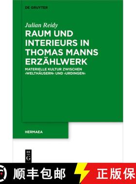 预订 Raum Und Interieurs in Thomas Manns Erzahlwerk: Materielle Kultur Zwischen 'Welthausern' Und 'Ur... [9783110586879]