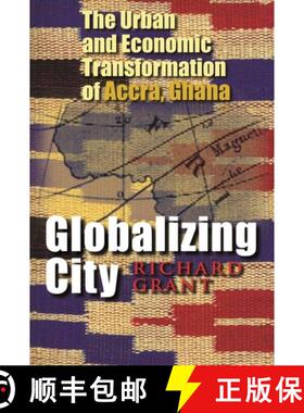 【3-4周达】Globalizing City: The Urban and Economic Transformation of Accra, Ghana [9780815631729]