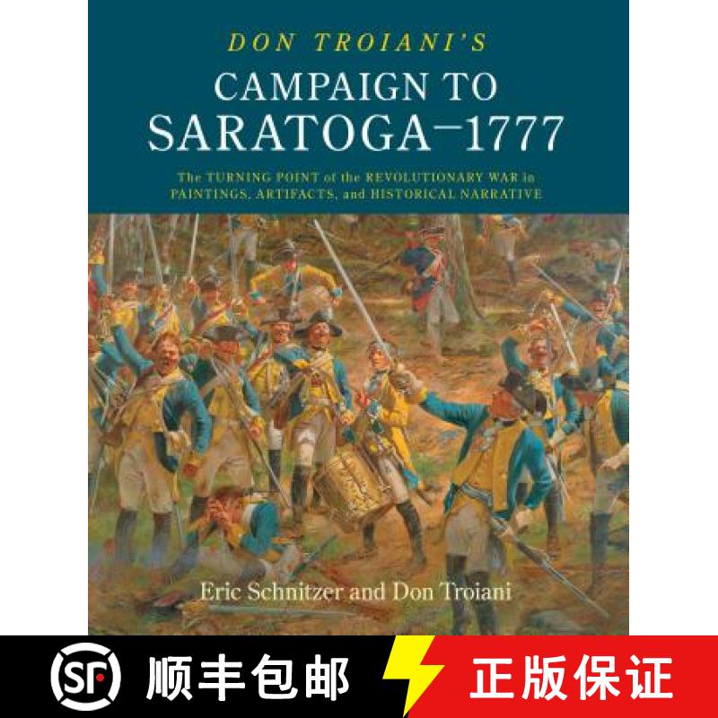 【3-4周达】Don Troiani's Campaign to Saratoga - 1777 : The Turning Point of the Revolutionary War in ... [9780811738521]