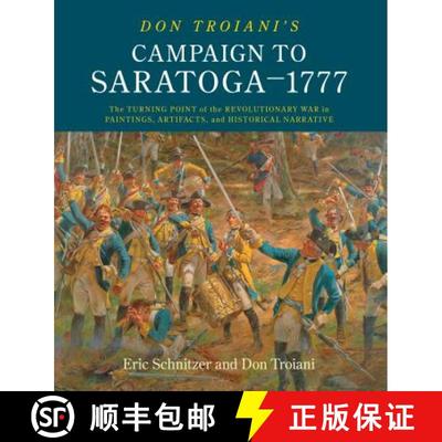 【3-4周达】Don Troiani's Campaign to Saratoga - 1777 : The Turning Point of the Revolutionary War in ... [9780811738521]