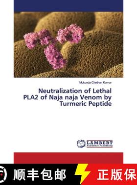 预订 Neutralization of Lethal PLA2 of Naja naja Venom by Turmeric Peptide [9783659887536]