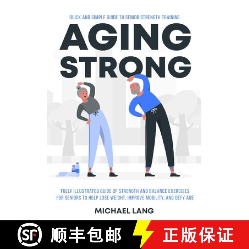 【2-3周达】Aging Strong: Quick and Simple Guide to Senior Strength Training - Fully Illustrated Guide... [9781738254521]