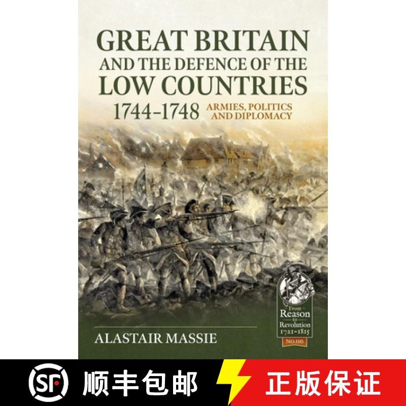 【2-3周达】Great Britain and the Defence of the Low Countries, 1744-1748: Armies, Politics and Diplomacy [9781804513378]