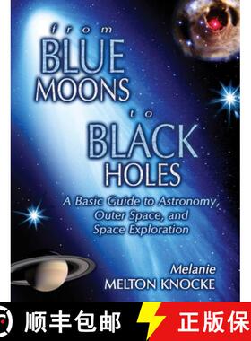 【3-4周达】From Blue Moons To Black Holes : A Basic Guide To Astronomy, Outer Space, And Space Explor... [9781591022886]