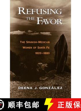 【3-4周达】Refusing the Favor: The Spanish-Mexican Women of Santa Fe, 1820-1880 [9780195078909]