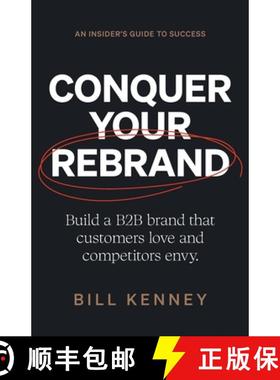 预订 Conquer Your Rebrand: Build a B2B Brand That Customers Love and Competitors Envy [9781544538983]