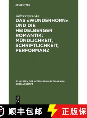 预订 Das »Wunderhorn« und die Heidelberger Romantik: Mündlichkeit, Schriftlichkeit, Performanz：He... [9783484108660]