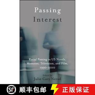 【3-4周达】Passing Interest: Racial Passing in US Novels, Memoirs, Television, and Film, 1990-2010 [9781438452272]
