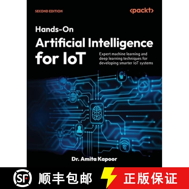 预订 Hands-On Artificial Intelligence for IoT - Second Edition: Expert machine learning and deep lear... [9781835467183]