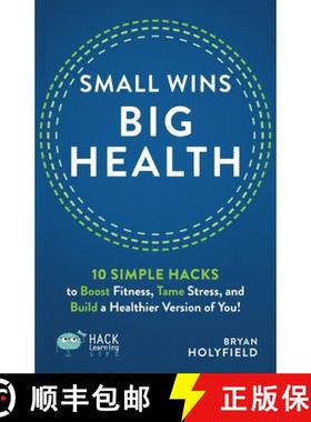 【3-4周达】Small Wins, Big Health: 10 Simple Hacks to Boost Fitness, Tame Stress, and Build a Healthi... [9781956512595]