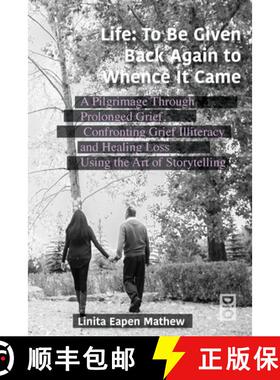 预订 Life; To be Given Back Again to Whence it Came: A Pilgrimage Through Prolonged Grief, Confrontin... [9781645042310]