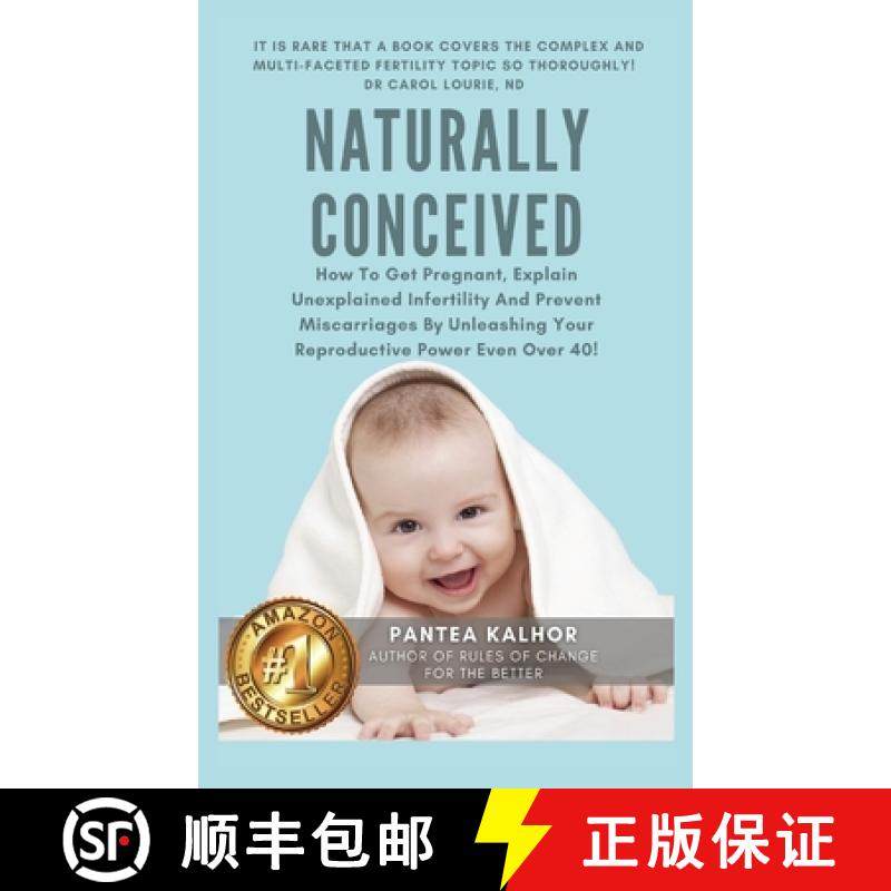 【3-4周达】Naturally Conceived: How To Get Pregnant, Explain Unexplained Infertility And Prevent Misc... [9781999545857]