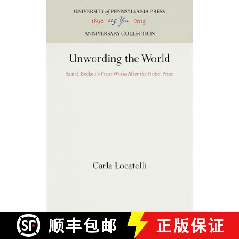 【3-4周达】Unwording the World: Sameil Beckett's Prose Works After the Nobel Prize [9780812282320]