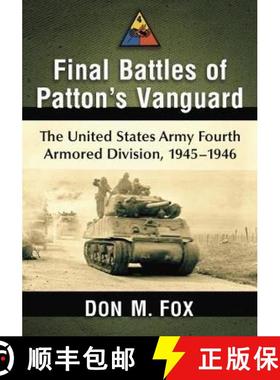 【3-4周达】Final Battles of Patton's Vanguard : The United States Army Fourth Armored Division, 1945-... [9781476680095]