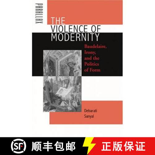 【3-4周达】精装 The Violence of Modernity – Baudelaire, Irony, and  the Politics of Form [9780801883088]