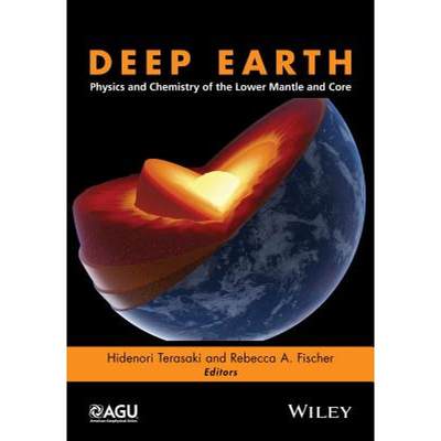 【4周达】Deep Earth: Physics And Chemistry Of The Lower Mantle And Core [Wiley地球科学] [9781118992470]