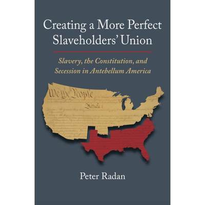 【4周达】Creating a More Perfect Slaveholders' Union: Slavery, the Constitution, and Secession in Ant... [9780700635801]