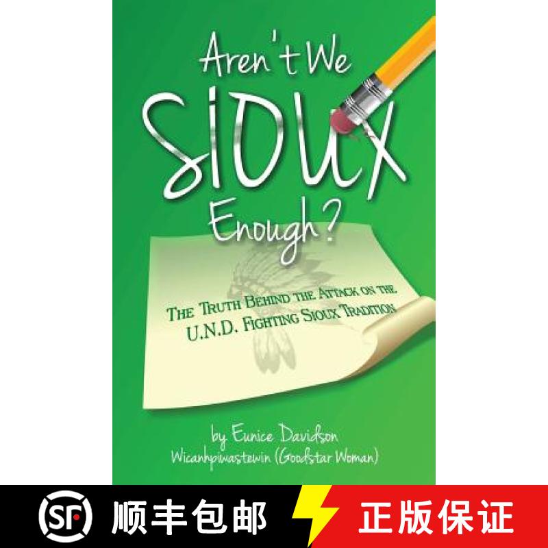【3-4周达】Aren't We Sioux Enough?: The Truth Behind the Attack on the U.N.D. Fighting Sioux Tradition [9780615990682]