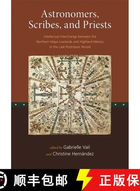 【3-4周达】Astronomers, Scribes, and Priests - Intellectual Interchange between the Northern Maya Low... [9780884023463]