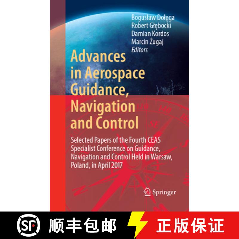 【3-4周达】Advances in Aerospace Guidance, Navigation and Control : Selected Papers of the Fourth CEA... [9783319879918]