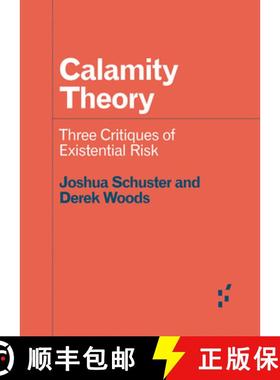 【3-4周达】Calamity Theory: Three Critiques of Existential Risk [9781517912918]