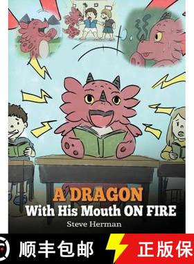 预订 A Dragon With His Mouth On Fire: Teach Your Dragon To Not Interrupt. A Cute Children Story To Te... [9781948040303]