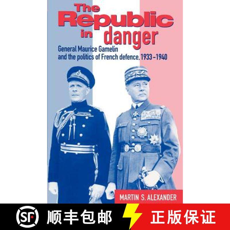 【3-4周达】The Republic in Danger: General Maurice Gamelin and the Politics of French Defence, 1933 1940 [9780521524292]