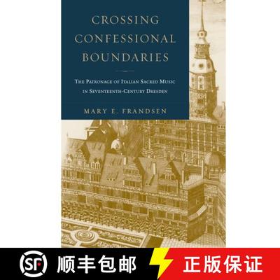 【3-4周达】Crossing Confessional Boundaries: The Patronage of Italian Sacred Music in Seventeenth-Cen... [9780195178319]
