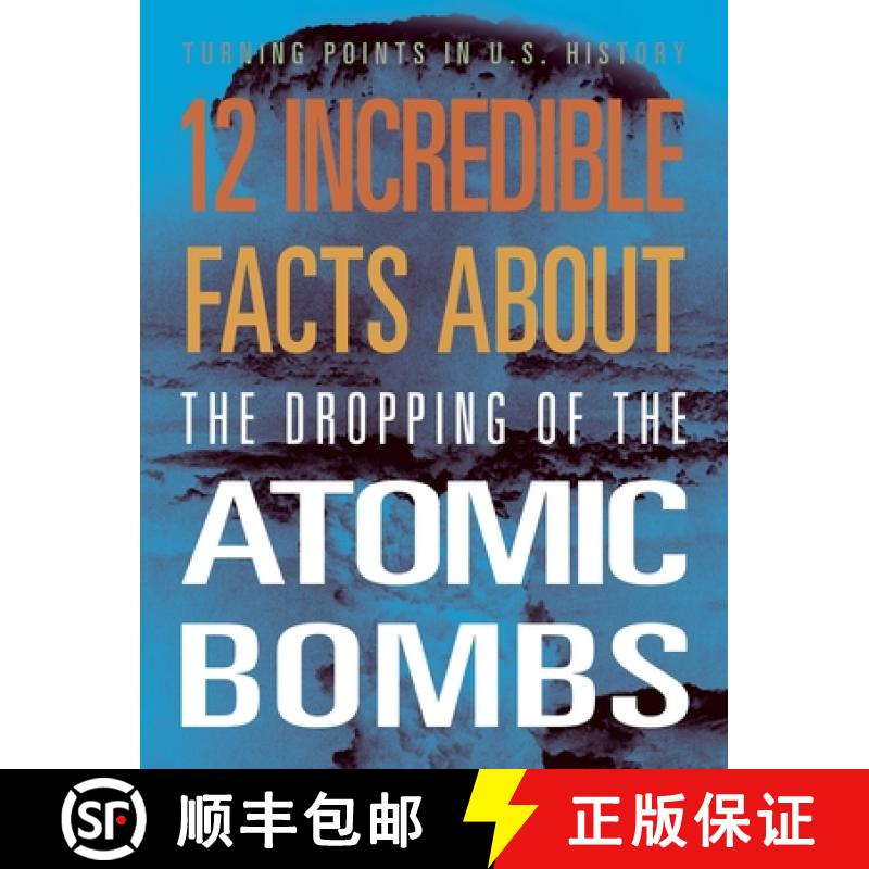 【3-4周达】12 Incredible Facts about the Dropping of the Atomic Bombs [9781645823391]