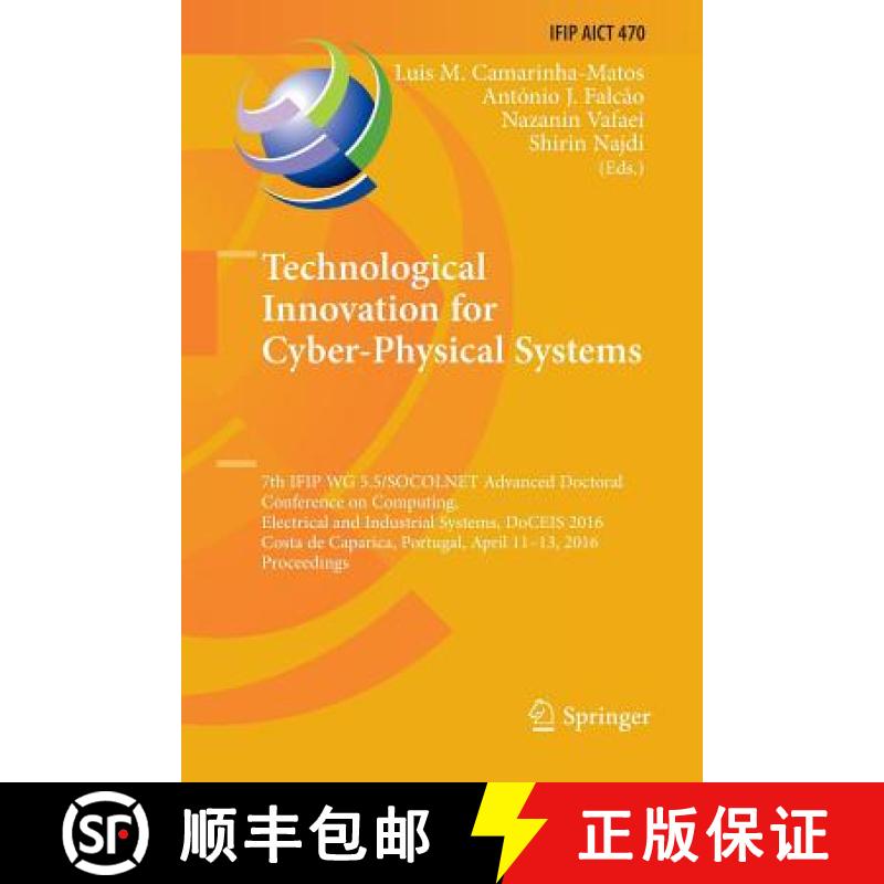 【3-4周达】Technological Innovation for Cyber-Physical Systems: 7th IFIP WG 5.5/SOCOLNET Advanced Doc... [9783319809793]