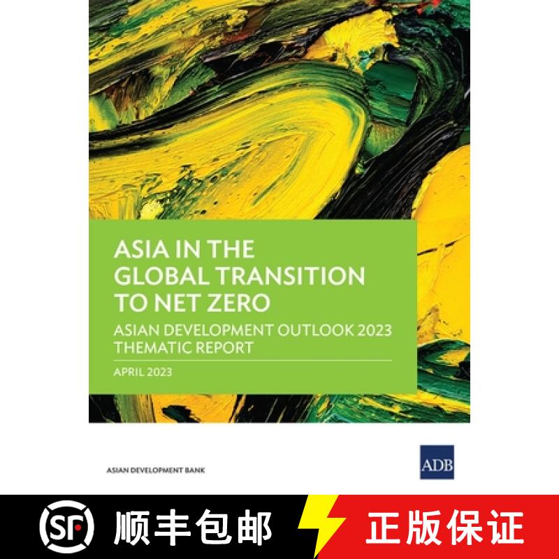 【3-4周达】Asia in the Global Transition to Net Zero: Asian Development Outlook 2023 Thematic Report [9789292701178]