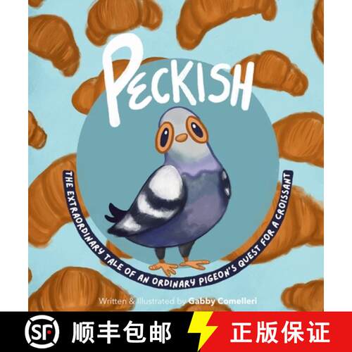 【3-4周达】精装 Peckish: The Extraordinary Tale of an Ordinary Pigeon's Quest for a Croissant [9798999204110]