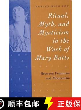 【3-4周达】Ritual, Myth, and Mysticism in the Work of Mary Butts: Between Feminism and Modernism [9781557285812]