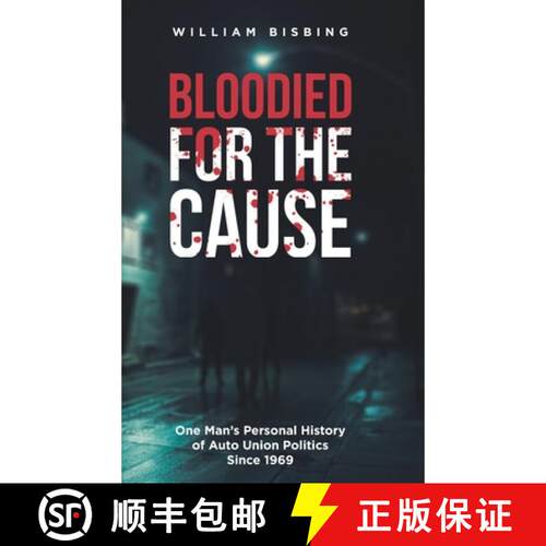 【3-4周达】精装 Bloodied for the Cause: One Man's Personal History of Auto Union Politics Since 1969 [9781648011016]