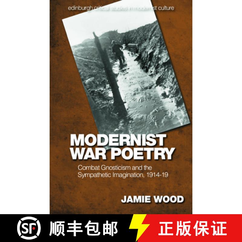 【3-4周达】Modernist War Poetry: Combat Gnosticism and the Sympathetic Imagination, 1914-19 [9781474497749]