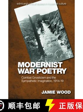 【3-4周达】Modernist War Poetry: Combat Gnosticism and the Sympathetic Imagination, 1914-19 [9781474497749]