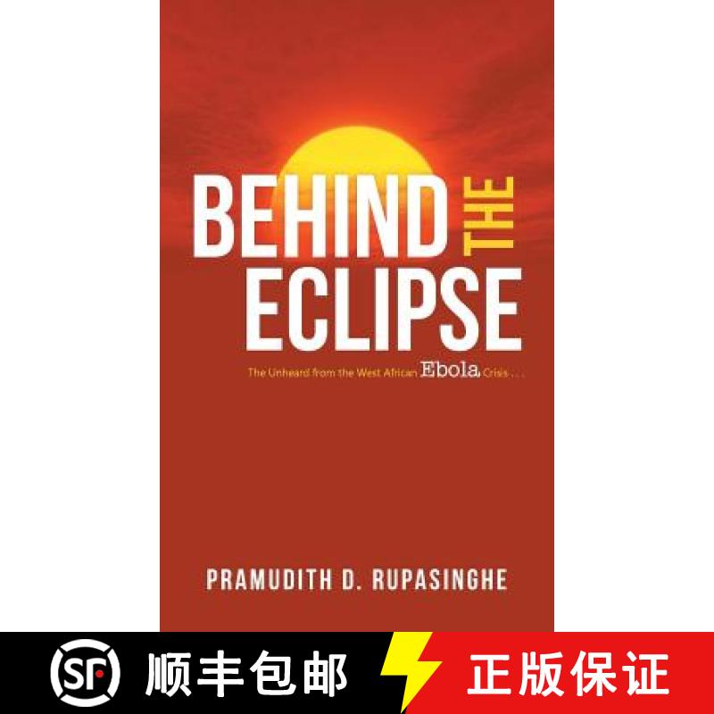 【2-3周达】Behind the Eclipse: The Unheard from the West African Ebola Crisis . . [9781482887556]